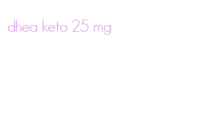 dhea keto 25 mg