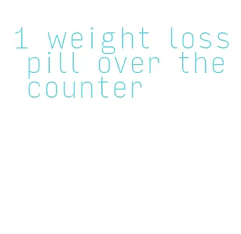 1 weight loss pill over the counter