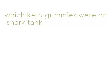 which keto gummies were on shark tank