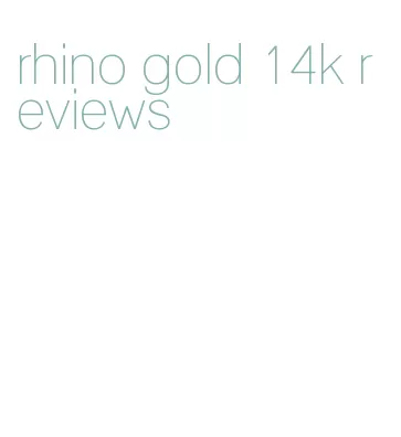 rhino gold 14k reviews