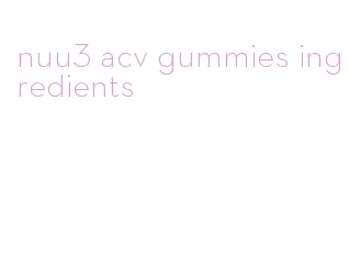 nuu3 acv gummies ingredients