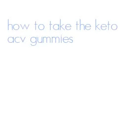 how to take the keto acv gummies