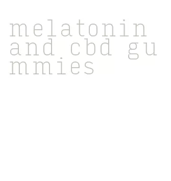 melatonin and cbd gummies