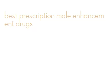 best prescription male enhancement drugs