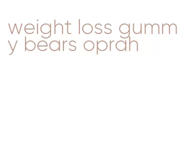 weight loss gummy bears oprah