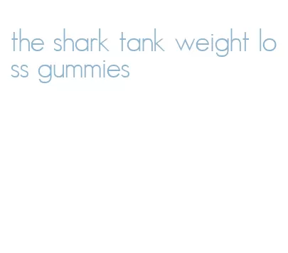 the shark tank weight loss gummies