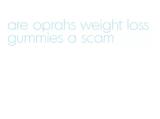 are oprahs weight loss gummies a scam