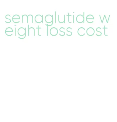 semaglutide weight loss cost