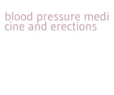 blood pressure medicine and erections