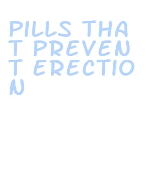 pills that prevent erection