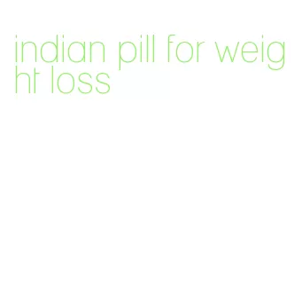 indian pill for weight loss