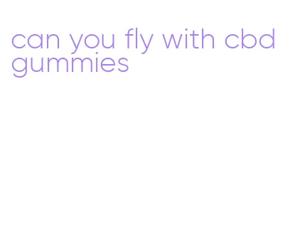 can you fly with cbd gummies