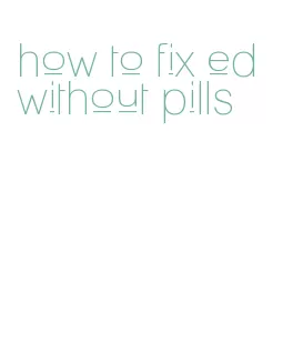 how to fix ed without pills