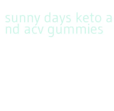 sunny days keto and acv gummies