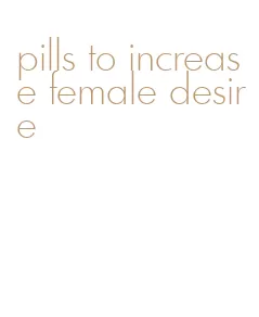 pills to increase female desire