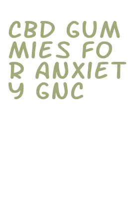 cbd gummies for anxiety gnc