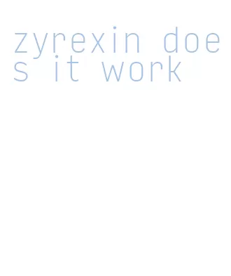 zyrexin does it work