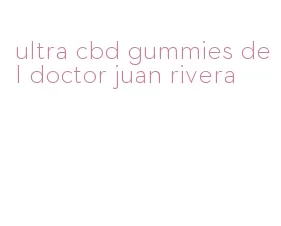 ultra cbd gummies del doctor juan rivera