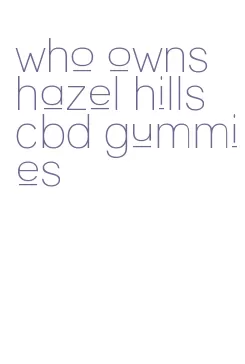 who owns hazel hills cbd gummies