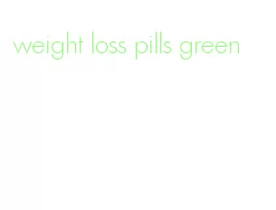 weight loss pills green