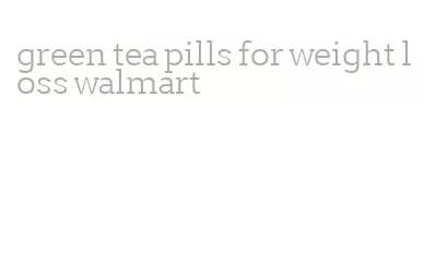 green tea pills for weight loss walmart