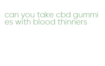 can you take cbd gummies with blood thinners