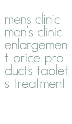 mens clinic men's clinic enlargement price products tablets treatment