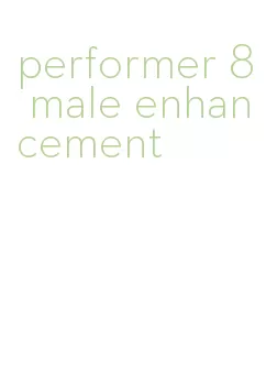 performer 8 male enhancement