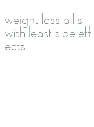 weight loss pills with least side effects