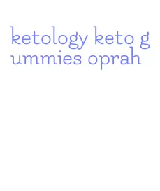 ketology keto gummies oprah