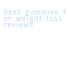 best gummies for weight loss reviews