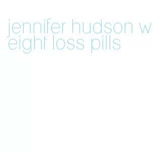 jennifer hudson weight loss pills