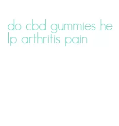 do cbd gummies help arthritis pain