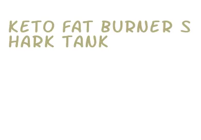 keto fat burner shark tank