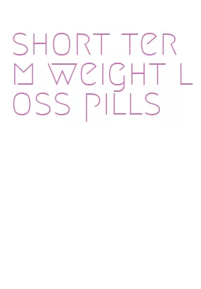 short term weight loss pills