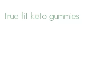 true fit keto gummies