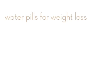 water pills for weight loss