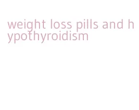 weight loss pills and hypothyroidism