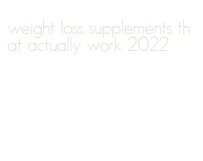 weight loss supplements that actually work 2022