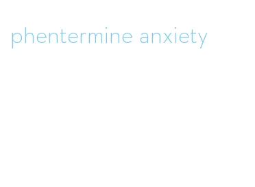 phentermine anxiety