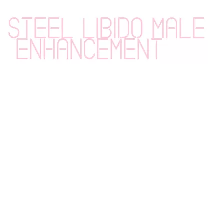 steel libido male enhancement