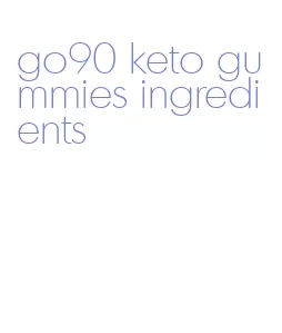 go90 keto gummies ingredients