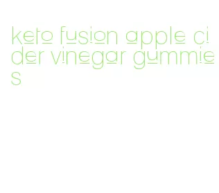 keto fusion apple cider vinegar gummies