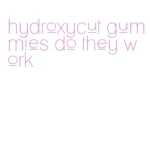 hydroxycut gummies do they work