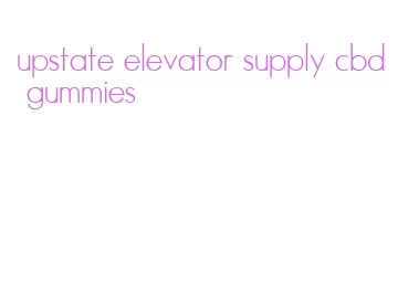 upstate elevator supply cbd gummies