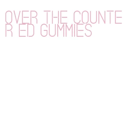 over the counter ed gummies