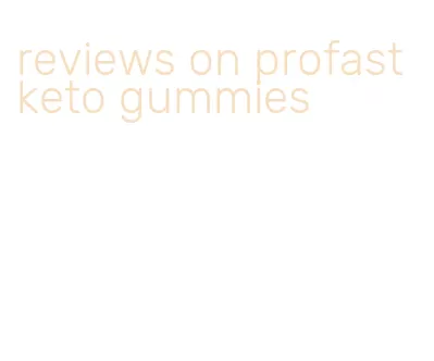 reviews on profast keto gummies