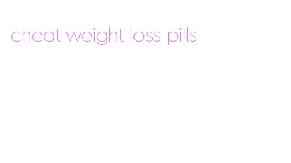 cheat weight loss pills