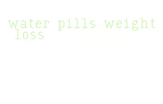 water pills weight loss