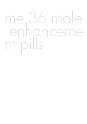 me 36 male enhancement pills